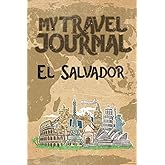 My Travel Journal El Salvador: 6x9 Travel Notebook or Diary with prompts, Checklists and Bucketlists perfect gift for your Trip to El Salvador for every Traveler