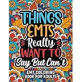 Emt Gifts For Men: Emt Coloring Book For Adults: Motivational Swear Word Coloring Book for Emts with funny Cuss Words And Curse Phrases for Stress Relief & Relaxation, Emt Gifts For Women & Men