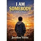 I AM SOMEBODY: A Childhood Memoir