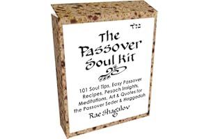 The Passover Soul Kit: 101 Soul Tips, Easy Passover Recipes, Pesach Insights, Meditations, Art & Quotes for the Passover Sede