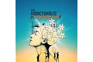 The Addictoholic Reconstructing: Addiction Recovery Neuroscience for people that want to make the future their b!tch