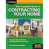 The Complete Guide to Contracting Your Home: A Step-by-Step Method for Managing Home Construction