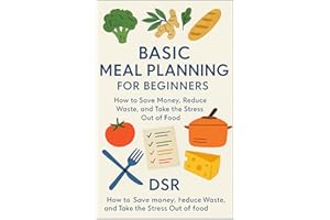 Basic Meal Planning for Beginners: How to Save Money, Reduce Waste, and Take the Stress Out of Food (Everyday Financial Fixes