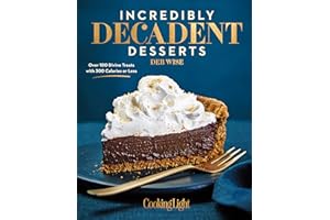 Incredibly Decadent Desserts: Over 100 Divine Treats with 300 Calories or Less