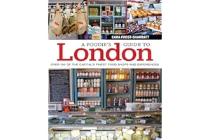 A Foodie's Guide to London: Over 100 of the Capital's Finest Food Shops and Experiences (IMM Lifestyle) Tour the Best Bakers, Butchers, Cheesemongers, Chocolatiers, Farmers' Markets, Grocers, & More