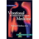 Vibrational Medicine: The #1 Handbook of Subtle-Energy Therapies