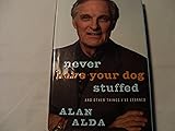 Never Have Your Dog Stuffed: And Other Things I've