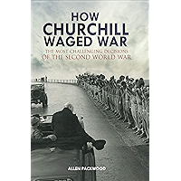 How Churchill Waged War: The Most Challenging Decisions of the Second World War book cover
