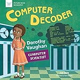 Computer Decoder: Dorothy Vaughan, Computer Scientist (Picture Book Biography)