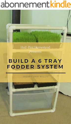 Download Build a 6 Tray Fodder System (Half-Pint Homestead Plans and Instructions Series Book 1) (English Edition) PDF