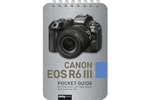 Canon EOS R6 III: Pocket Guide: Buttons, Dials, Settings, Modes, and Shooting Tips (The Pocket Guide Series for Photographers