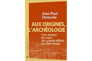 Aux origines, l'archéologie: Une science au coeur des grands débats de notre temps (Cahiers libres) (French Edition)