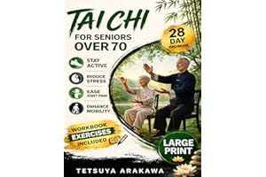 Tai Chi For Seniors Over 70: A Simple 28-Day Plan to Improve Balance, Strength, Flexibility, and Confidence Safely
