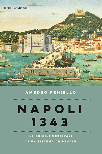 Download Napoli 1343: Le origini medievali di un sistema criminale (Italian Edition) PDF