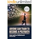 ANYONE CAN TRAIN TO BECOME A POLYMATH: A Practical Guide to Mastering Multiple Disciplines (KeyToStudy Accelerated Learning Book 6)