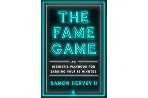 The Fame Game: An Insider's Playbook for Earning Your 15 Minutes