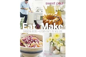 Eat & Make: Charming Recipes and Kitchen Crafts You Will Love (Sweet Paul)