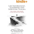 Law Enforcement, Leadership and Surviving Trauma: Real Stories. Hard Lessons. A Guide for Surviving Trauma.