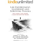 Law Enforcement, Leadership and Surviving Trauma: Real Stories. Hard Lessons. A Guide for Surviving Trauma.