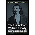 The Life of Hon. William F. Cody, Known as Buffalo Bill (The Papers of William F. "Buffalo Bill" Cody)