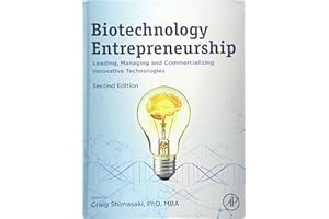 Biotechnology Entrepreneurship: Leading, Managing and Commercializing Innovative Technologies