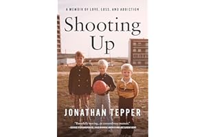 Shooting Up: A Memoir of Love, Loss, and Addiction