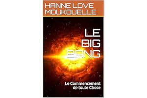 LE BIG BANG: Le Commencement de toute Chose (French Edition)