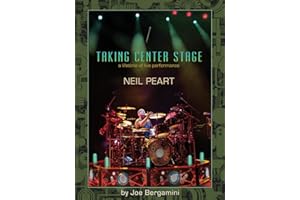 Neil Peart: Taking Center Stage: A Lifetime of Live Performance