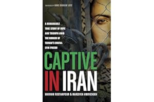 Captive in Iran: A Remarkable True Story of Hope and Triumph amid the Horror of Tehran's Brutal Evin Prison