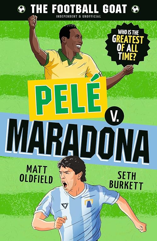The Football GOAT: Pelé v. Maradona: Choose the Greatest Footballer of All Time in this interactive gift book full of facts & stories for boys & girls ... age 8, 9, 10, 11, 12 (The Football GOAT, 3)