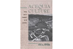 Acequia Culture: Water, Land, and Community in the Southwest