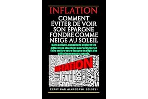 Inflation: Comment éviter de voir son épargne fondre comme neige au soleil: Stratégies et conseils pour protéger votre épargn