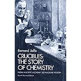Crucibles: The Story of Chemistry from Ancient Alchemy to Nuclear Fission