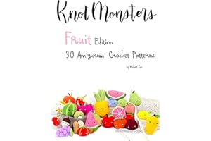 Knotmonsters: Fruit edition: 30 Amigurumi Crochet Patterns
