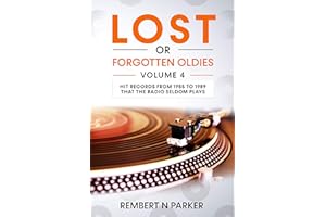 Lost or Forgotten Oldies Volume 4: Hit Records from 1955 to 1989 that the Radio Seldom Plays