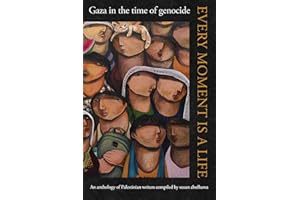 Every Moment Is a Life: Gaza in the Time of Genocide