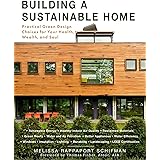 Building a Sustainable Home: Practical Green Design Choices for Your Health, Wealth, and Soul