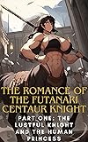 The Romance of the Futanari Centaur Knight: The