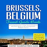 Brussels, Belgium: Travel Guide Book: A