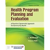 Health Program Planning and Evaluation: A Practical, Systematic Approach for Community Health: A Practical, Systematic Approa