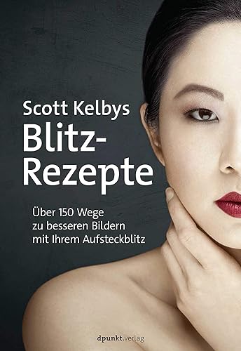 Download Scott Kelbys Blitz-Rezepte: Über 150 Wege zu besseren Bildern mit Ihrem Aufsteckblitz PDF