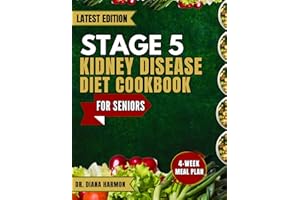 STAGE 5 KIDNEY DISEASE DIET COOKBOOK FOR SENIORS: Quick and Delicious Recipes with a 4-Week Meal Plan for Older Individuals (