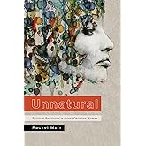 Unnatural: Spiritual Resiliency in Queer Christian Women