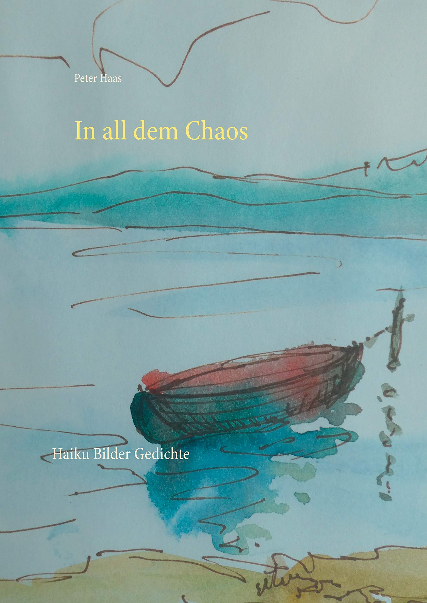 Amazon Com In All Dem Chaos Haiku Bilder Gedichte German Edition Ebook Haas Peter Kindle Store