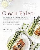 Clean Paleo Family Cookbook: 100 Delicious Squeaky Clean Paleo and Keto Recipes to Please Everyone at the Table