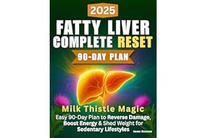 Fatty Liver Complete Reset: Milk Thistle Magic — Easy 90-Day Plan to Reverse Damage, Boost Energy & Shed Weight for Sedentary