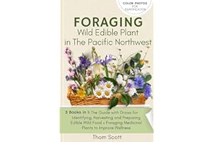 FORAGING WILD EDIBLE PLANT IN THE PACIFIC NORTHWEST: 3 Books in 1:The Guide with Draws for Identifying, Harvesting and Prepar