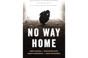 No Way Home: The Crisis of Homelessness and How to Fix It with Intelligence and Humanity