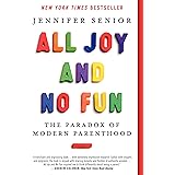 All Joy and No Fun: The Paradox of Modern Parenthood
