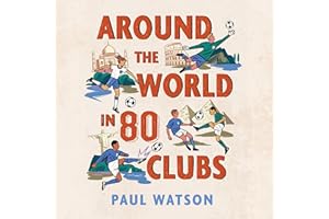 Around the World in 80 Clubs: A Journey Through the Weird, Wacky and Wonderful World of Football